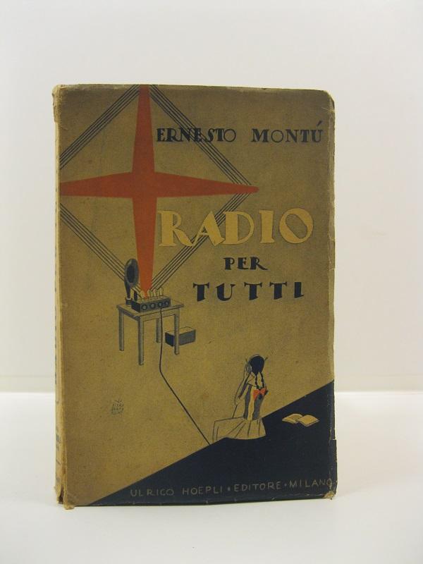 Radio per tutti. Elementi di radiotelefonia accessibili a tutti per la ricezione delle radiodiffusioni europee con 177 illustrazioni e 6 tabelle